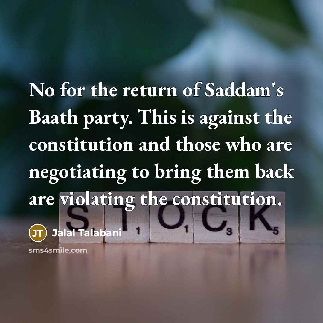 “No for the return of Saddam's Baath party. This is…” quote by Jalal Talabani