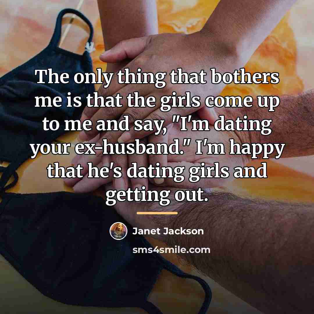 “The only thing that bothers me is that the girls…” quote by Janet Jackson