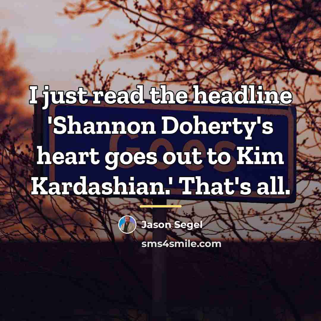“I just read the headline 'Shannon Doherty's heart goes out…” quote by Jason Segel