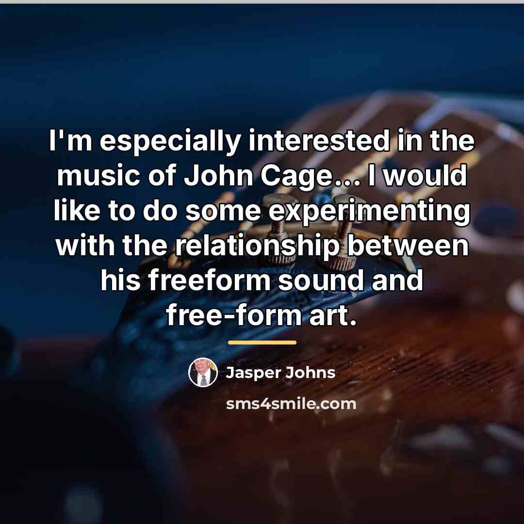 “I'm especially interested in the music of John Cage... I…” quote by Jasper Johns