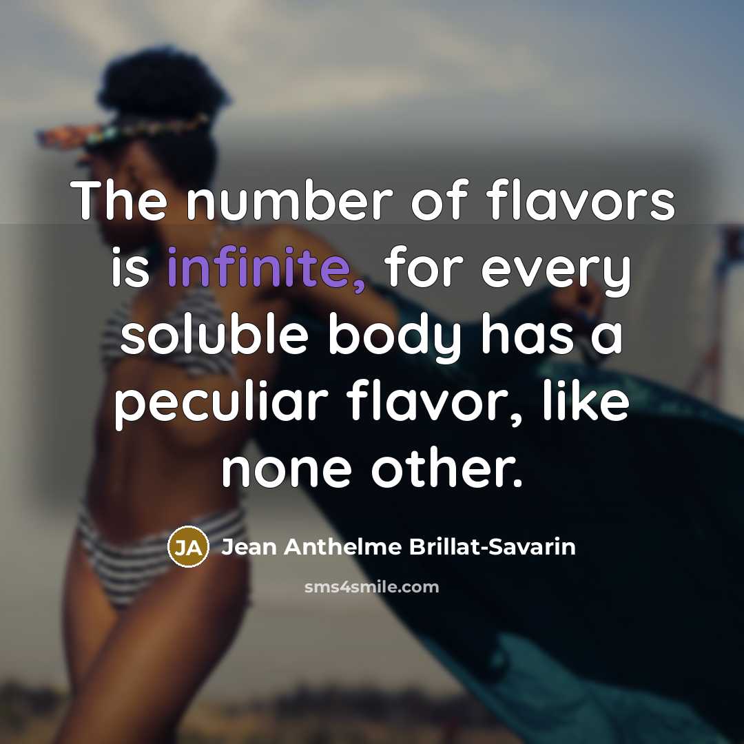 “The number of flavors is infinite, for every soluble body…” quote by Jean Anthelme Brillat-Savarin