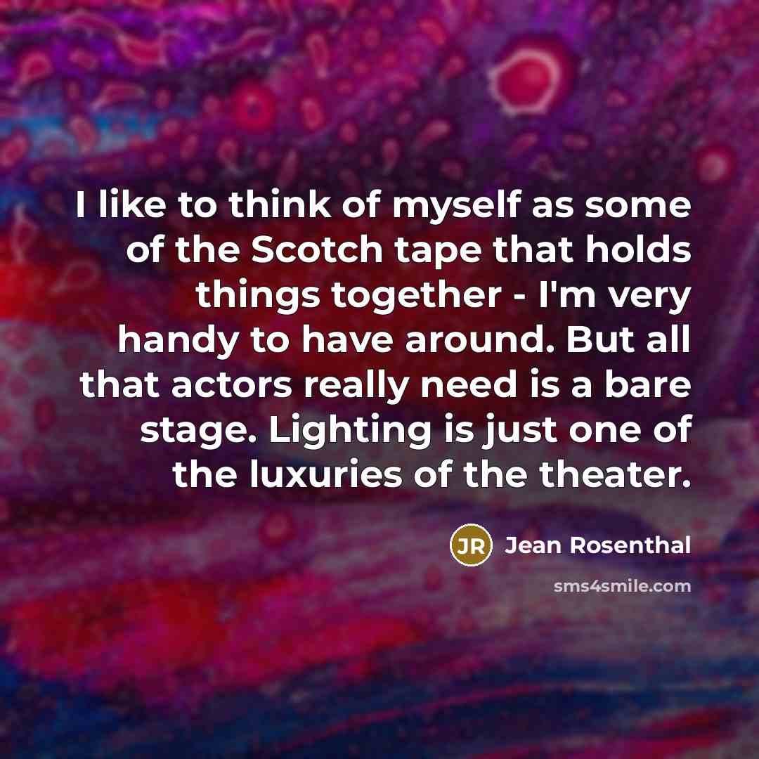 “I like to think of myself as some of the…” quote by Jean Rosenthal