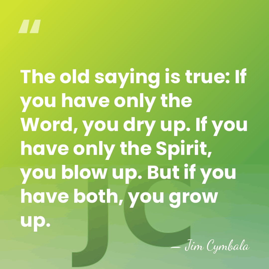 The old saying is true: If you have only the Word, you&hellip; - Jim Cymbala