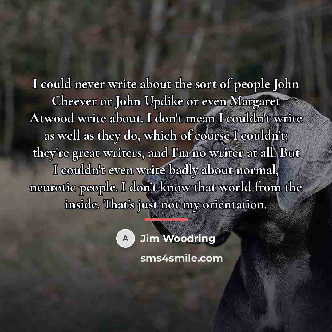 “I could never write about the sort of people John…” quote by Jim Woodring