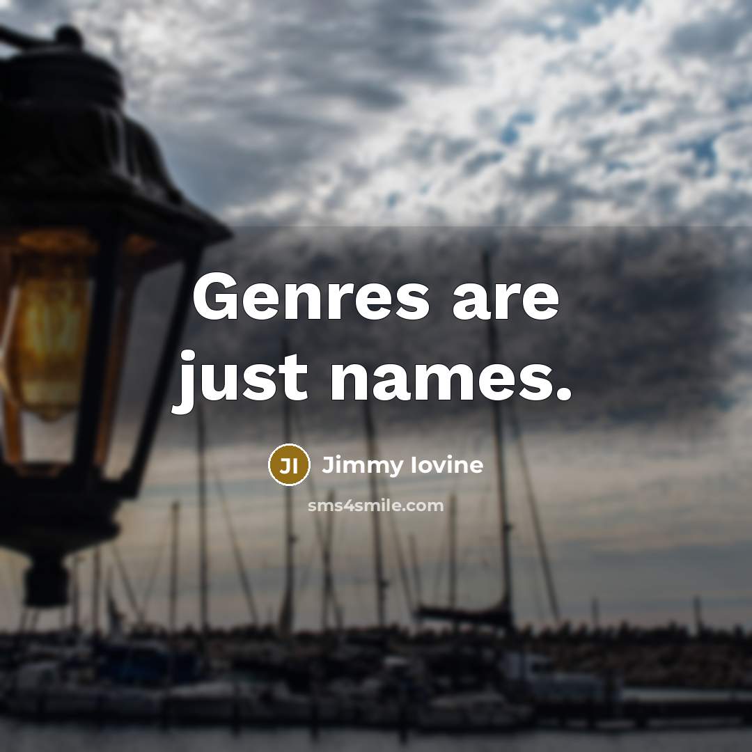 “Genres are just names.…” quote by Jimmy Iovine