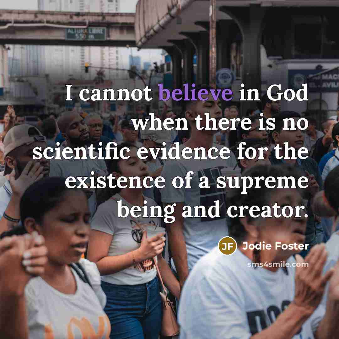 “I cannot believe in God when there is no scientific…” quote by Jodie Foster