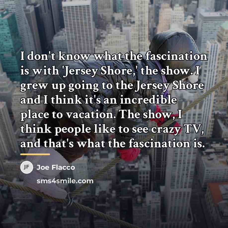 “I don't know what the fascination is with 'Jersey Shore,'…” quote by Joe Flacco