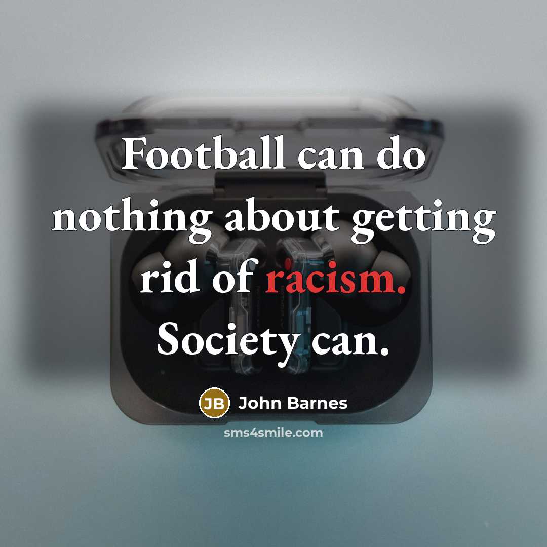 “Football can do nothing about getting rid of racism. Society…” quote by John Barnes