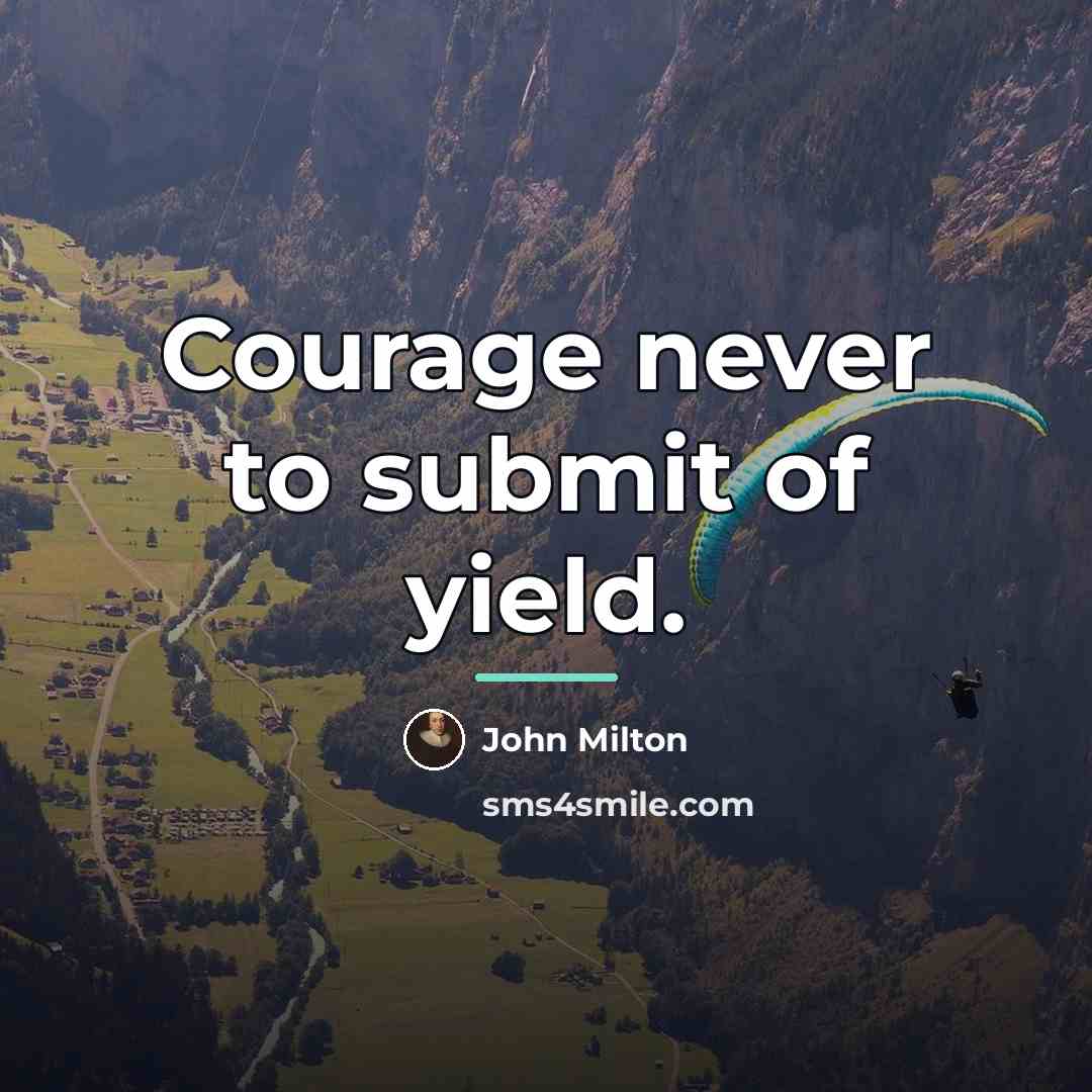“Courage never to submit of yield.…” quote by John Milton