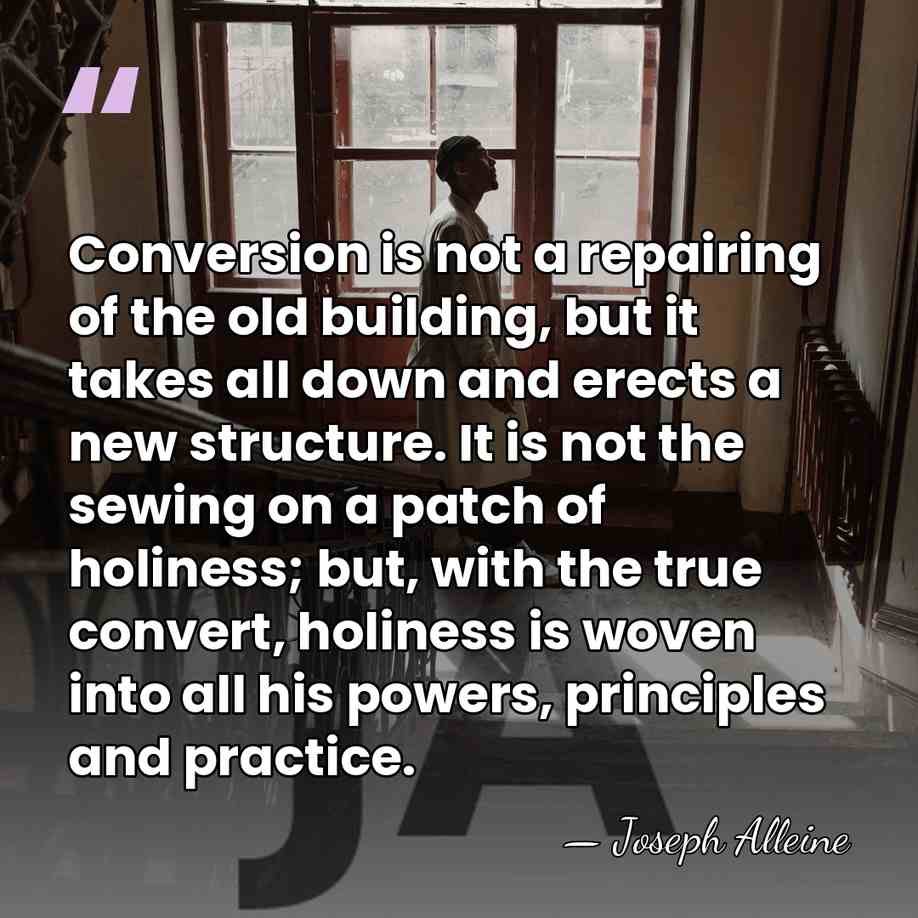 Conversion is not a repairing of the old building, but it takes&hellip; - Joseph Alleine