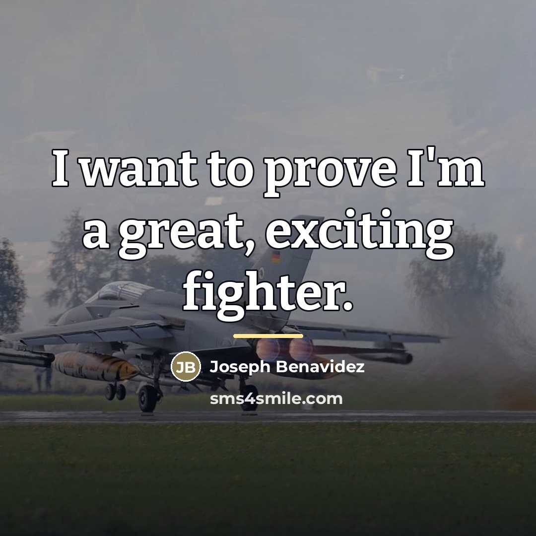 “I want to prove I'm a great, exciting fighter.…” quote by Joseph Benavidez