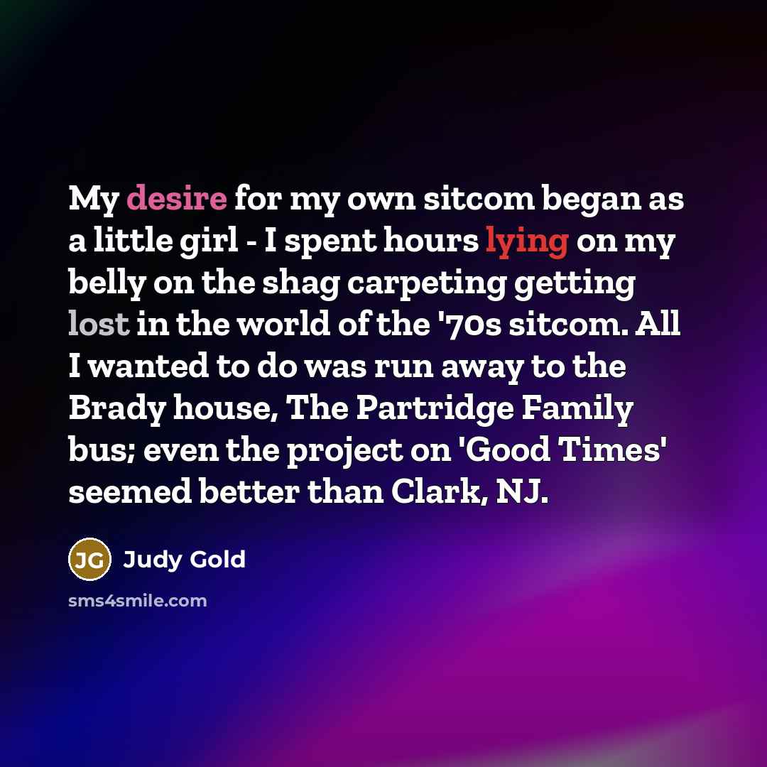 “My desire for my own sitcom began as a little…” quote by Judy Gold