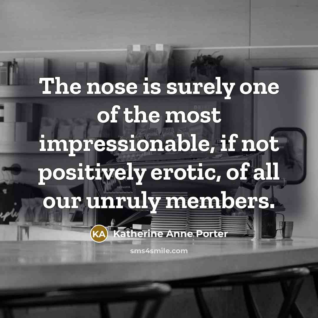 “The nose is surely one of the most impressionable, if…” quote by Katherine Anne Porter