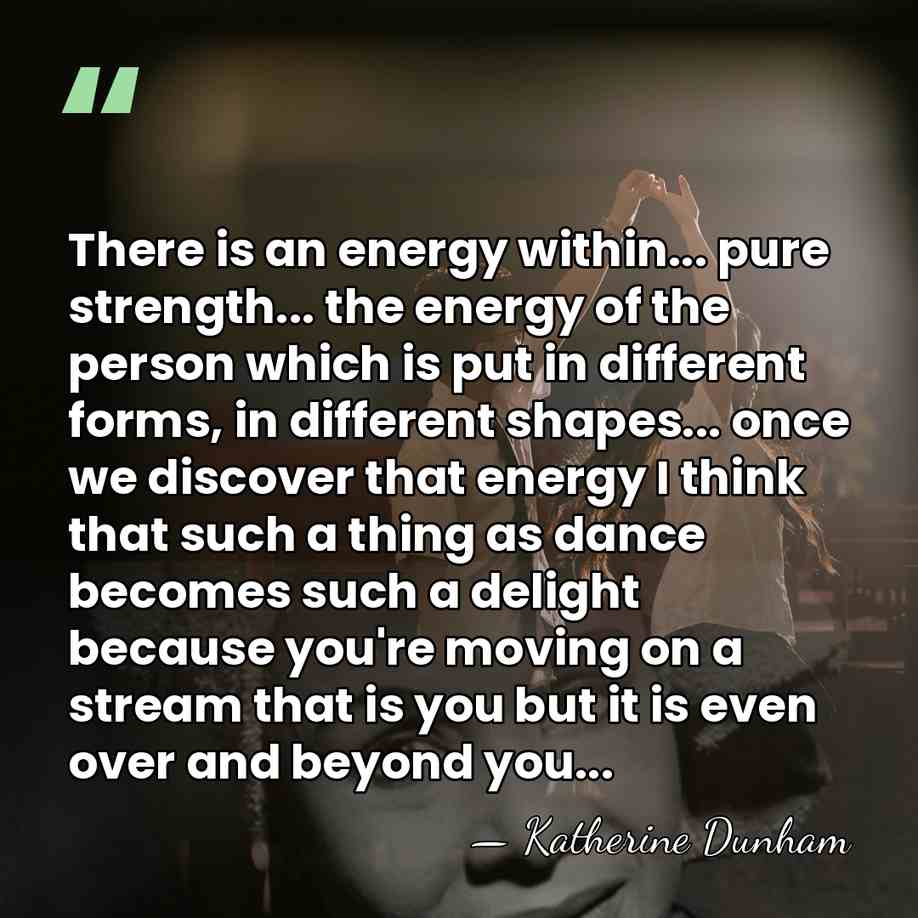 There is an energy within... pure strength... the energy of the person&hellip; - Katherine Dunham
