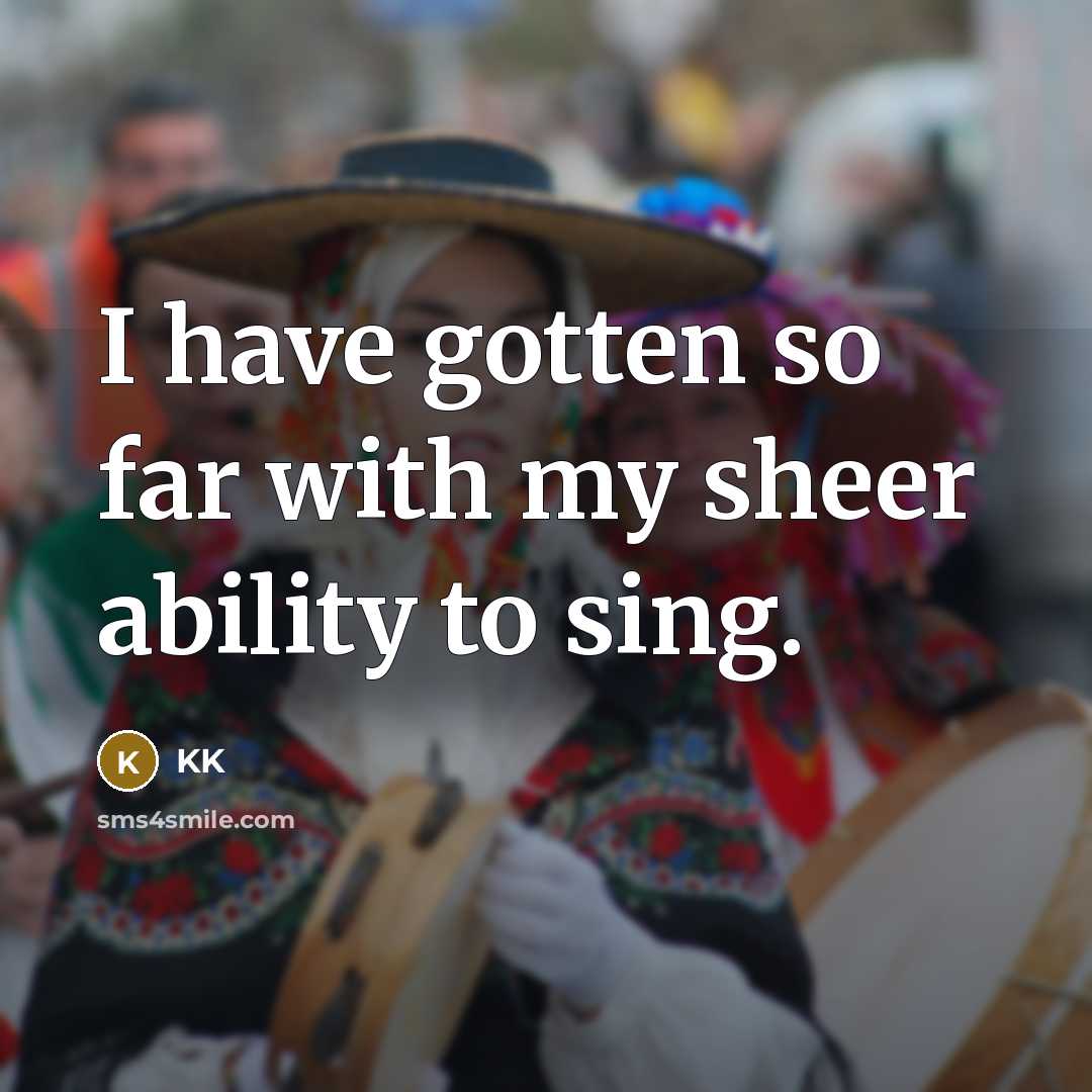 “I have gotten so far with my sheer ability to…” quote by KK