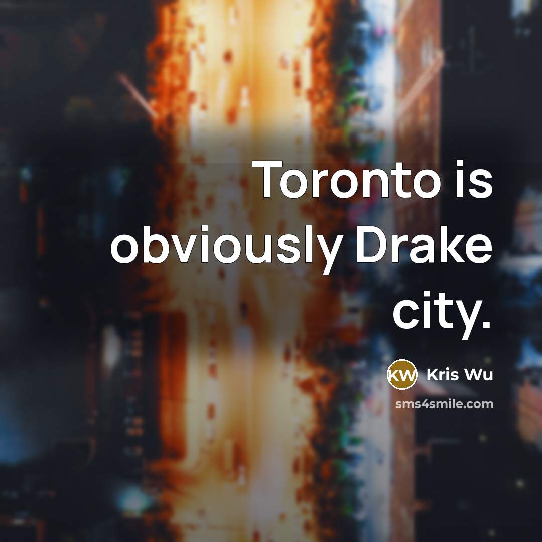 “Toronto is obviously Drake city.…” quote by Kris Wu