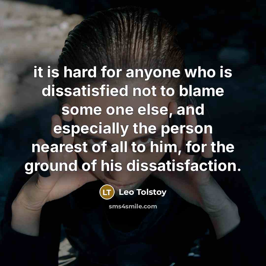 “it is hard for anyone who is dissatisfied not to…” quote by Leo Tolstoy