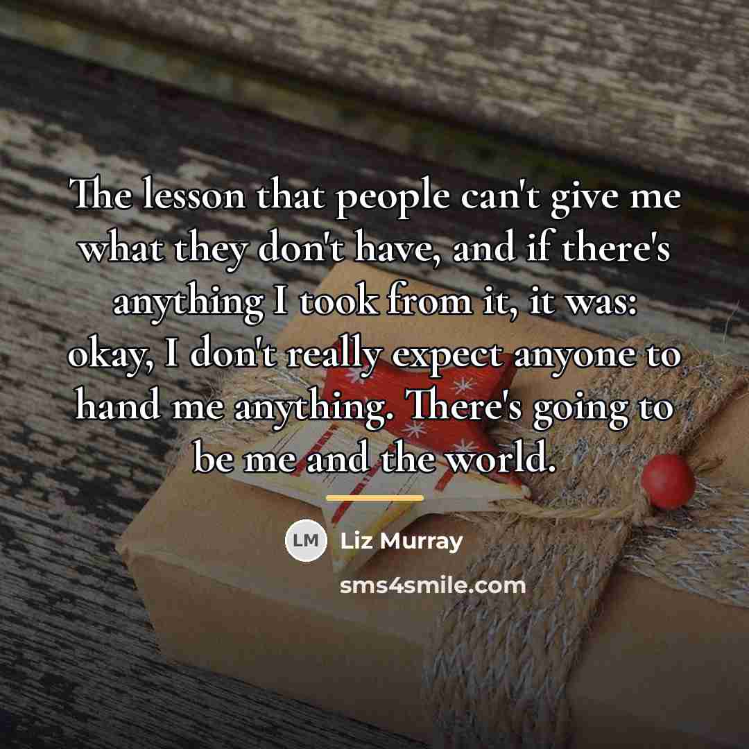 “The lesson that people can't give me what they don't…” quote by Liz Murray