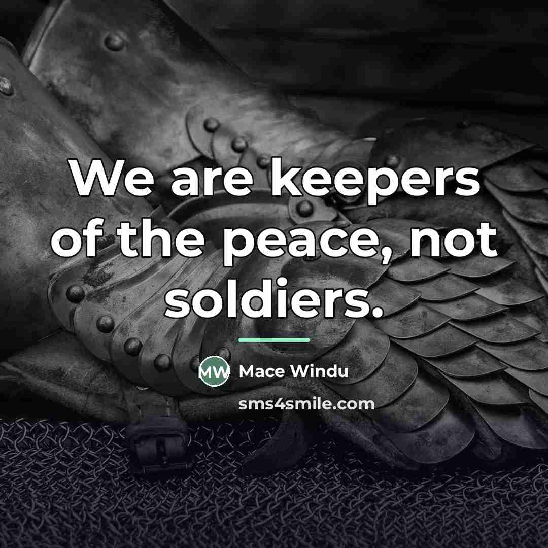 “We are keepers of the peace, not soldiers.…” quote by Mace Windu