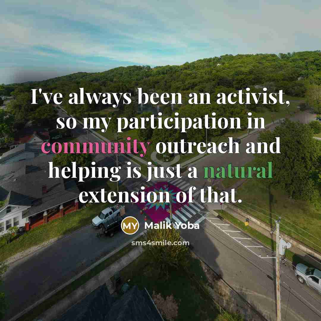 “I've always been an activist, so my participation in community outreach and helping is just a natural extension of that.” quote by Malik Yoba