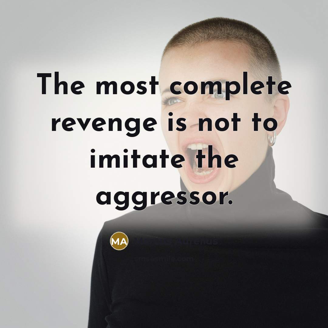 “The most complete revenge is not to imitate the aggressor.…” quote by Marcus Aurelius