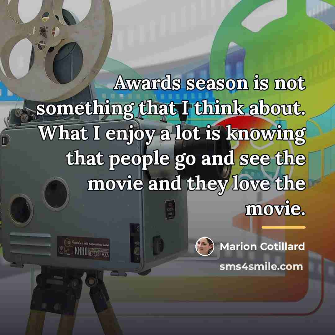 “Awards season is not something that I think about. What…” quote by Marion Cotillard