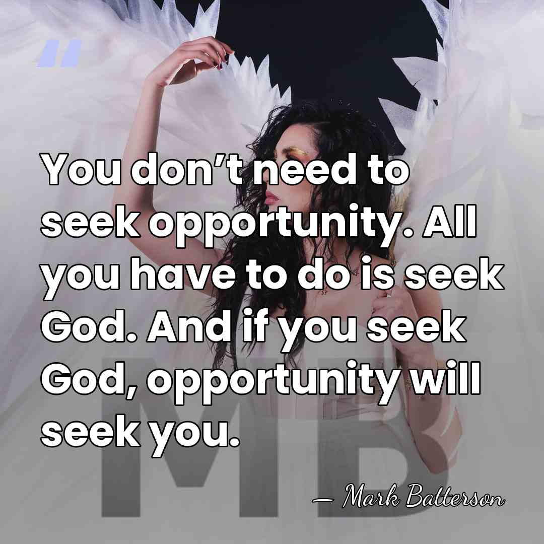 You don’t need to seek opportunity. All you have to do is&hellip; - Mark Batterson