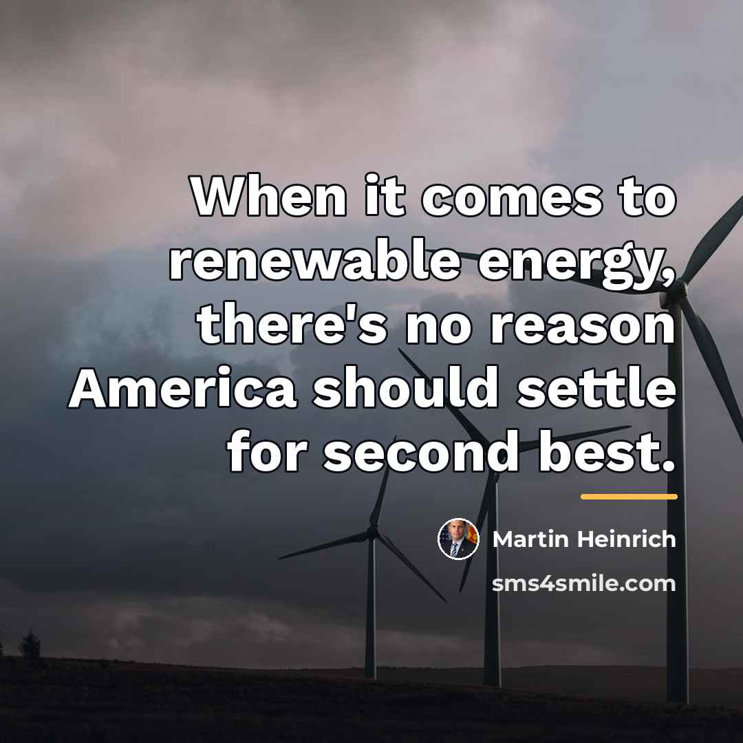 “When it comes to renewable energy, there's no reason America…” quote by Martin Heinrich