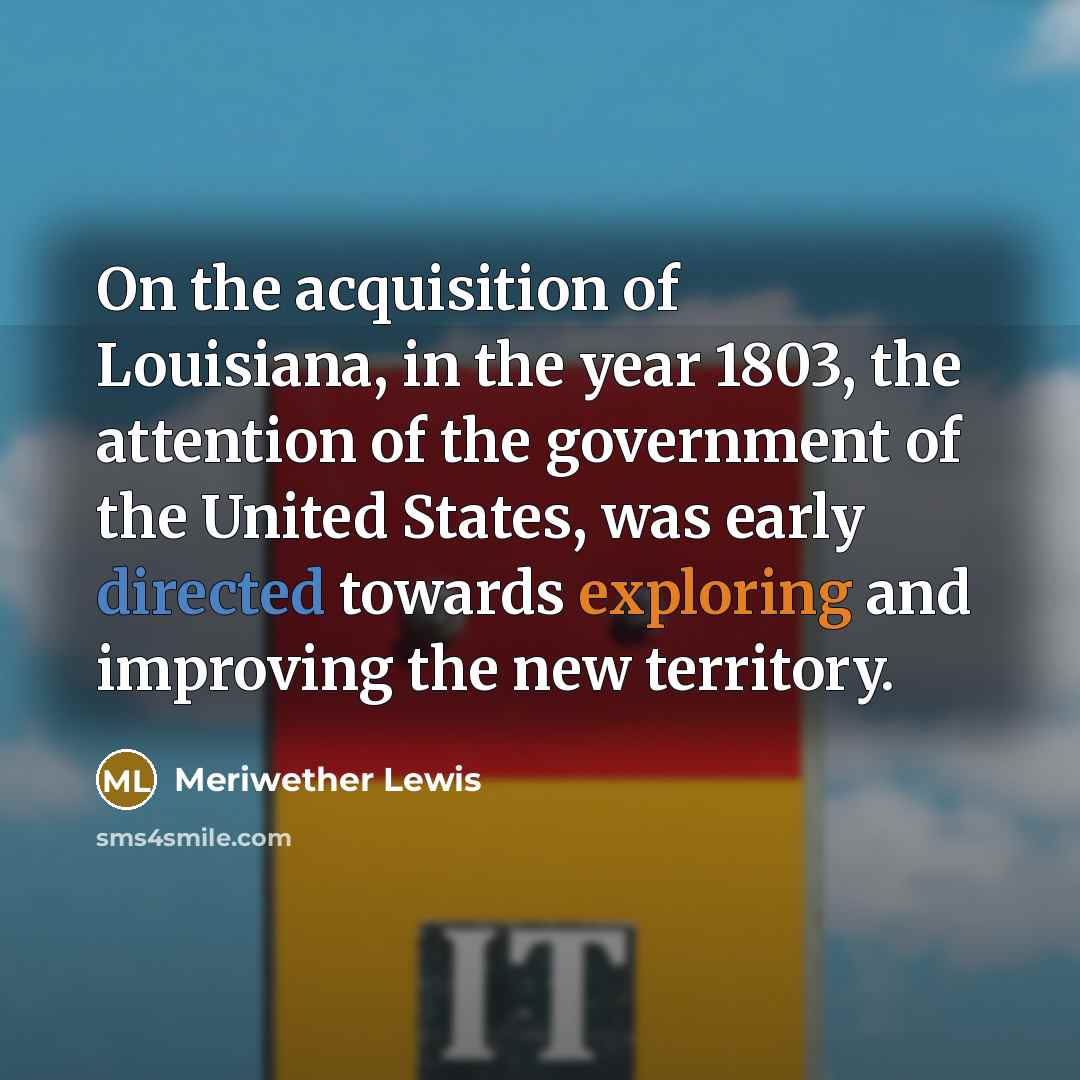 “On the acquisition of Louisiana, in the year 1803, the…” quote by Meriwether Lewis