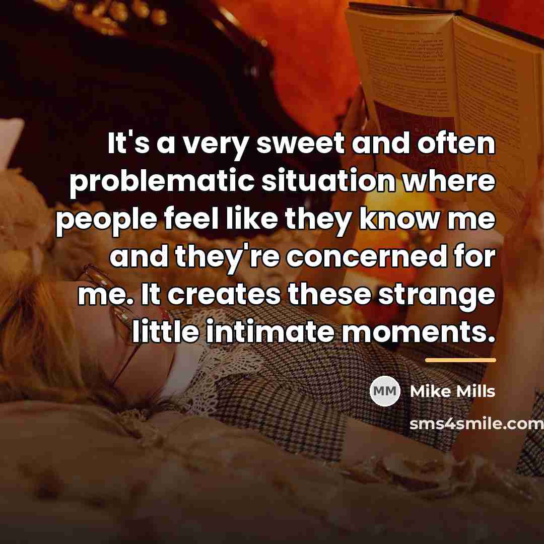 “It's a very sweet and often problematic situation where people…” quote by Mike Mills