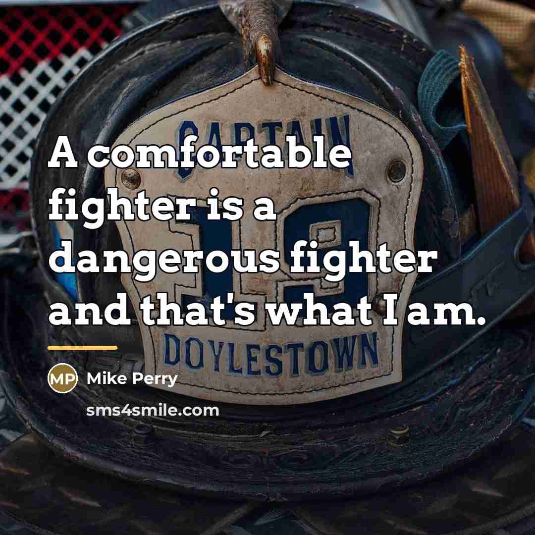 “A comfortable fighter is a dangerous fighter and that's what…” quote by Mike Perry