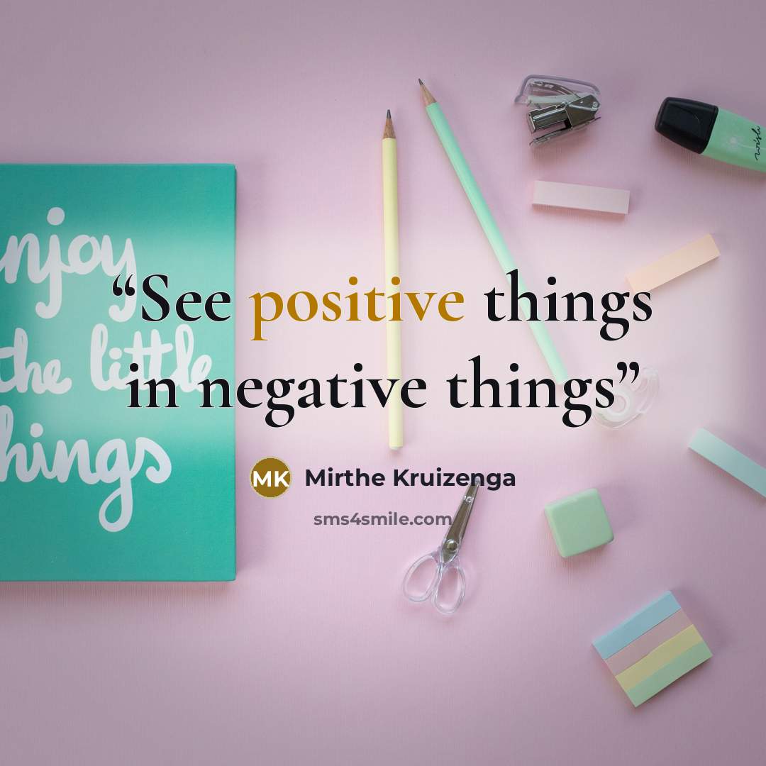 “See positive things in negative things” quote by Mirthe Kruizenga