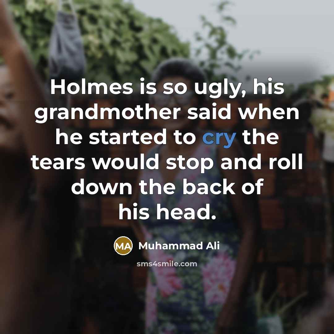 “Holmes is so ugly, his grandmother said when he started…” quote by Muhammad Ali