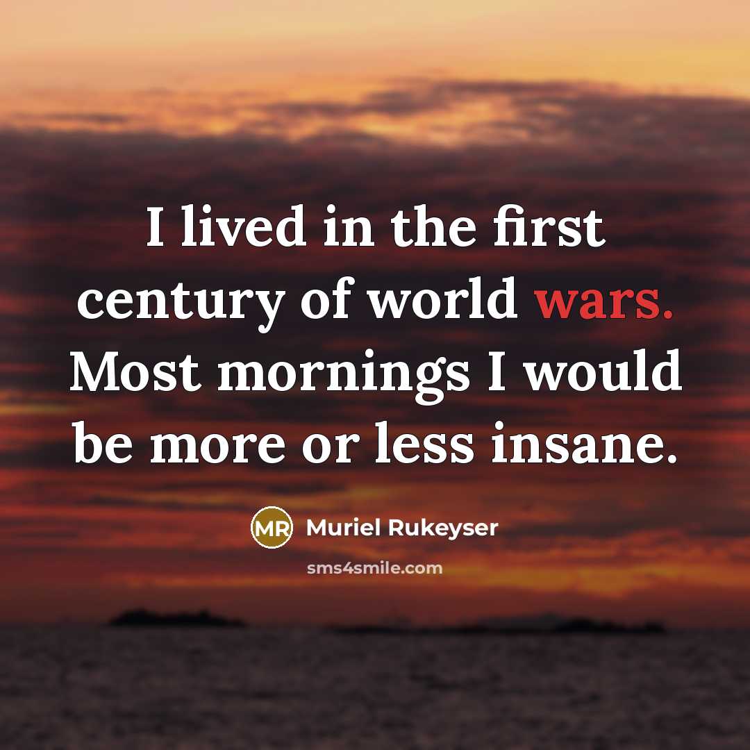 “I lived in the first century of world wars. Most…” quote by Muriel Rukeyser