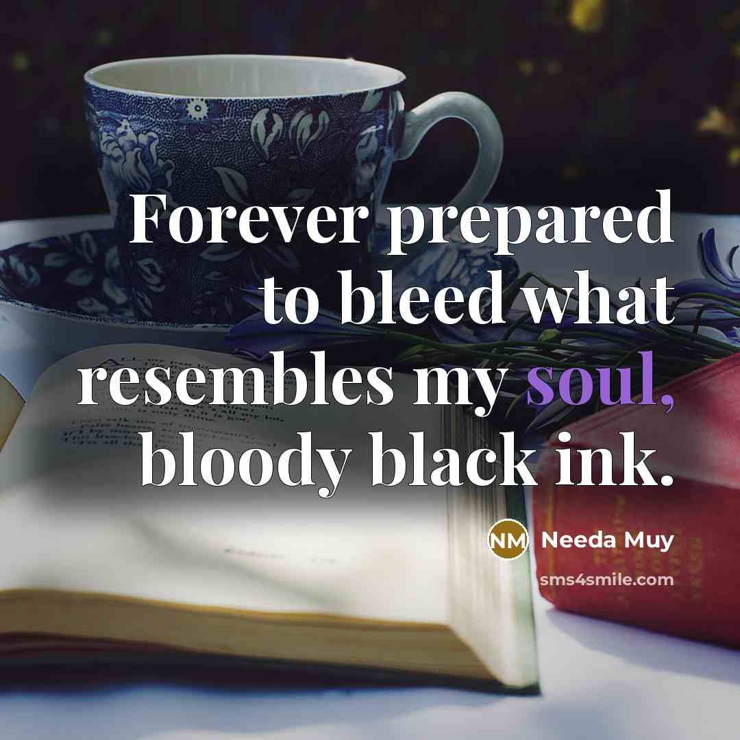 “Forever prepared to bleed what resembles my soul, bloody black…” quote by Needa Muy
