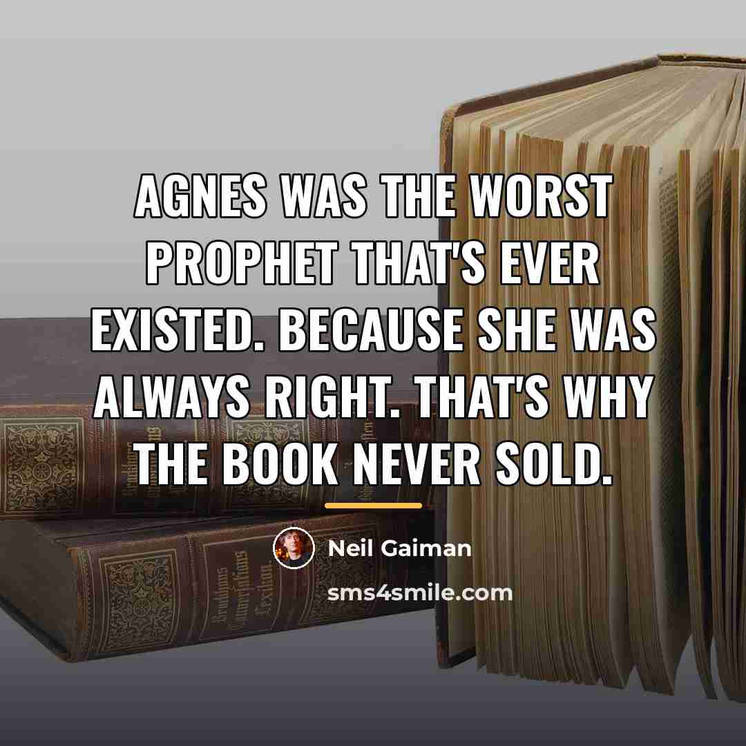 “Agnes was the worst prophet that's ever existed. Because she…” quote by Neil Gaiman