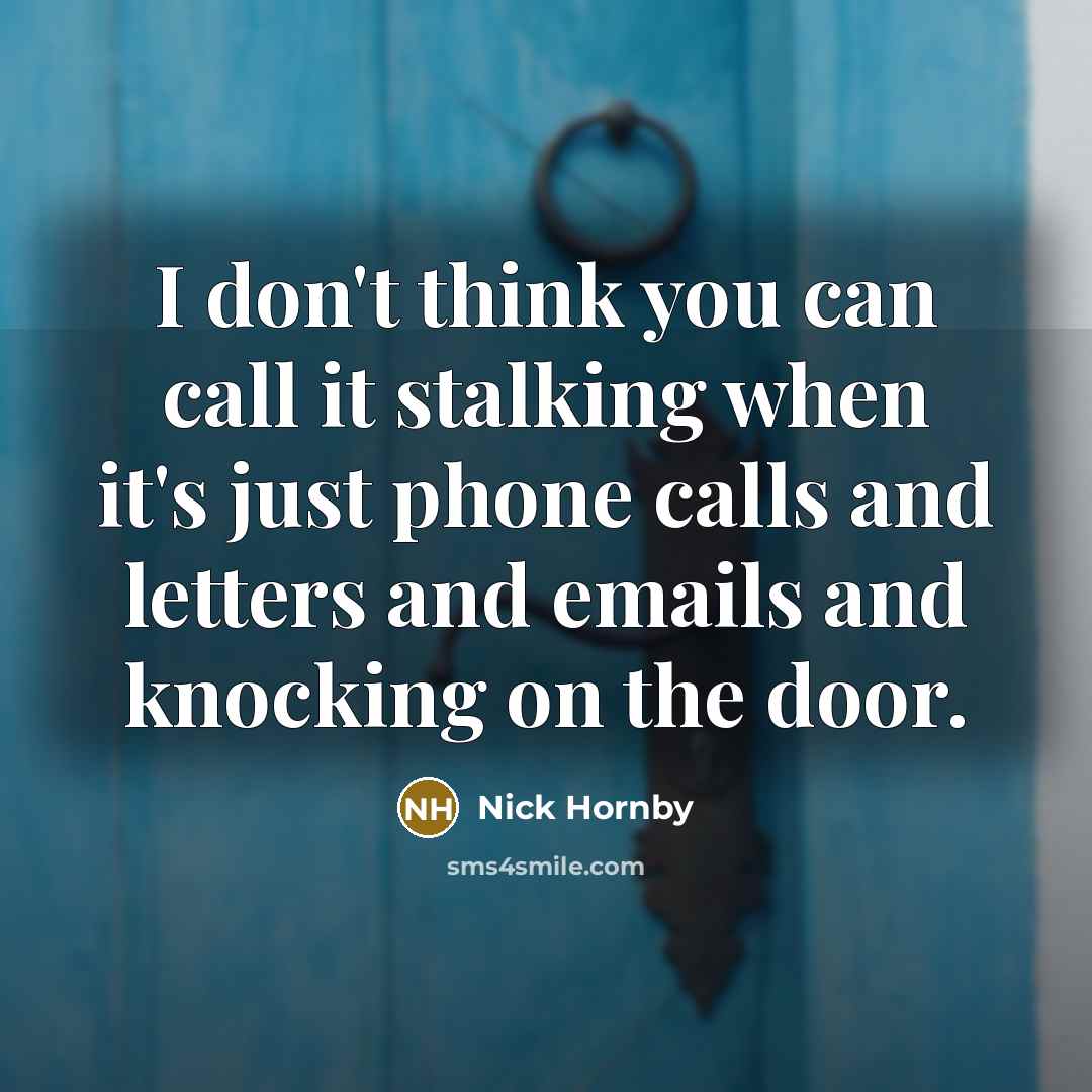 “I don't think you can call it stalking when it's…” quote by Nick Hornby