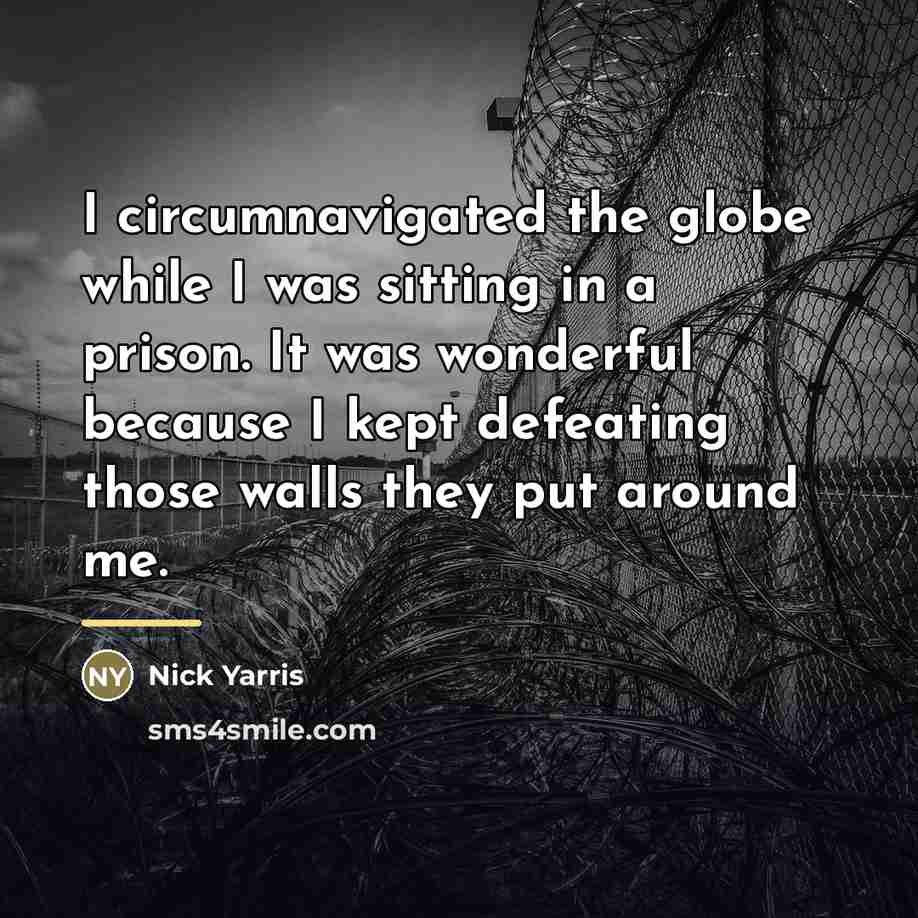 “I circumnavigated the globe while I was sitting in a…” quote by Nick Yarris