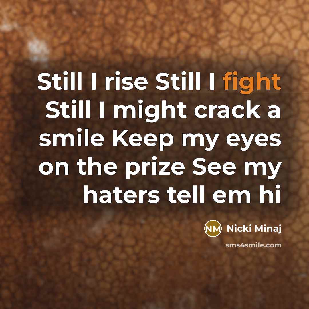 “Still I rise Still I fight Still I might crack…” quote by Nicki Minaj