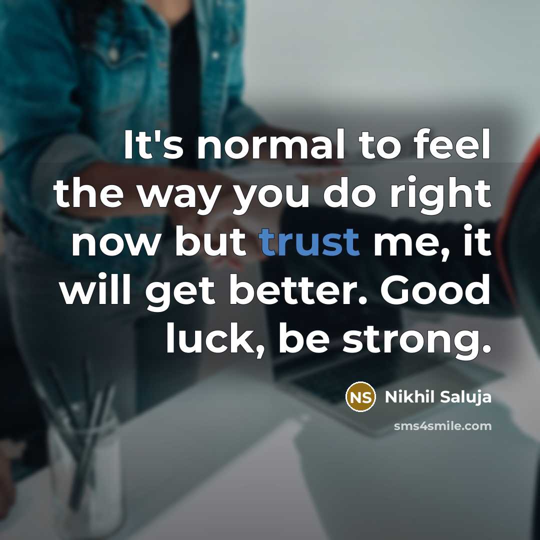 “It's normal to feel the way you do right now…” quote by Nikhil Saluja
