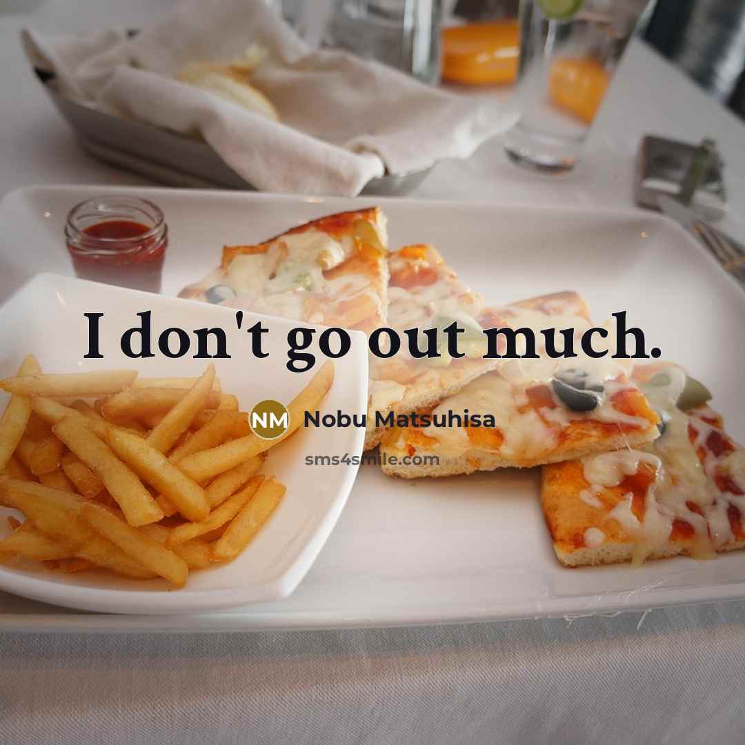 “I don't go out much.…” quote by Nobu Matsuhisa