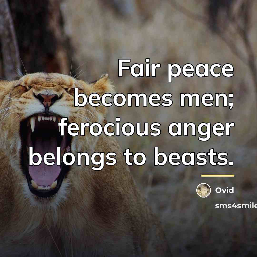 “Fair peace becomes men; ferocious anger belongs to beasts.…” quote by Ovid