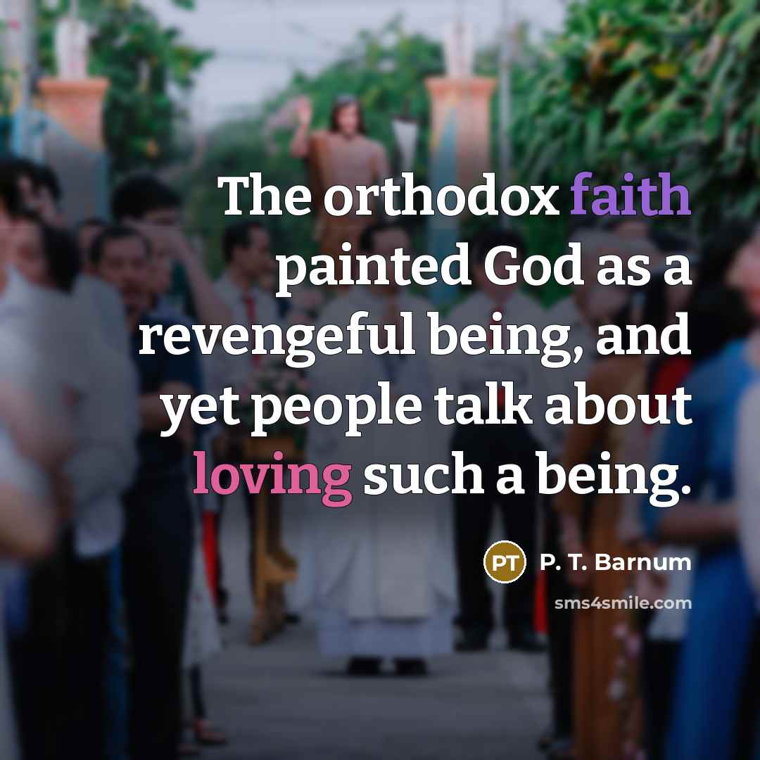 “The orthodox faith painted God as a revengeful being, and…” quote by P. T. Barnum