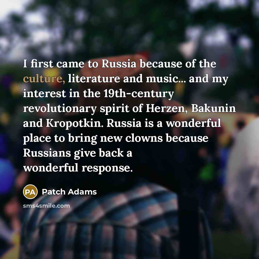“I first came to Russia because of the culture, literature…” quote by Patch Adams
