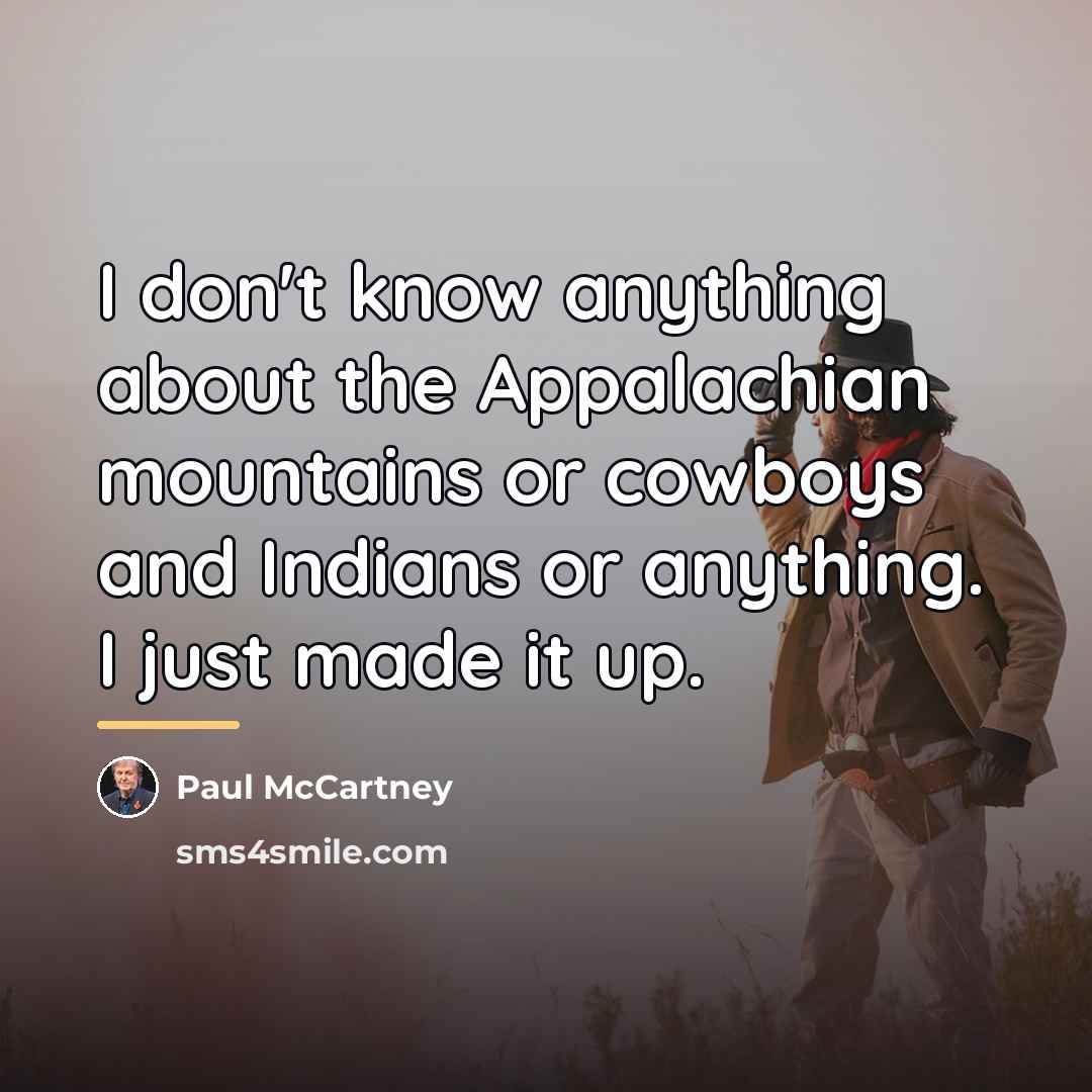 “I don't know anything about the Appalachian mountains or cowboys…” quote by Paul McCartney