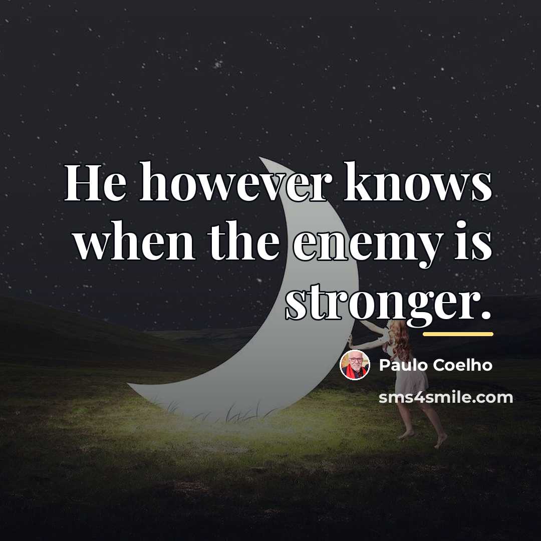 “He however knows when the enemy is stronger.…” quote by Paulo Coelho
