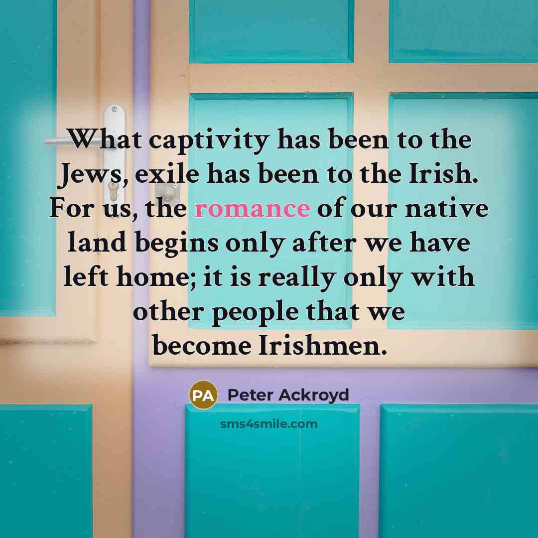 “What captivity has been to the Jews, exile has been…” quote by Peter Ackroyd