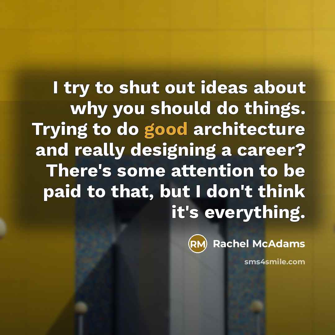“I try to shut out ideas about why you should…” quote by Rachel McAdams