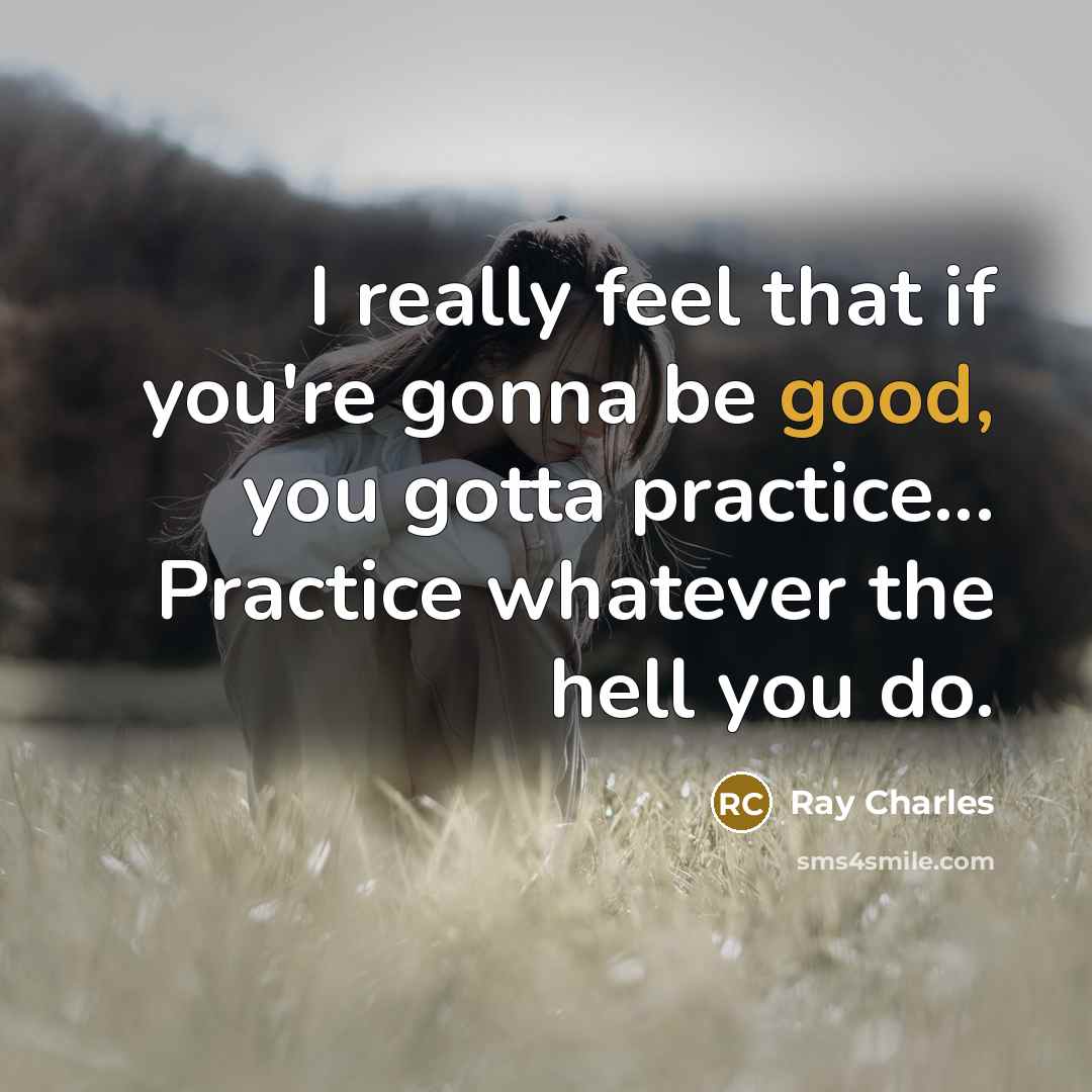 “I really feel that if you're gonna be good, you…” quote by Ray Charles