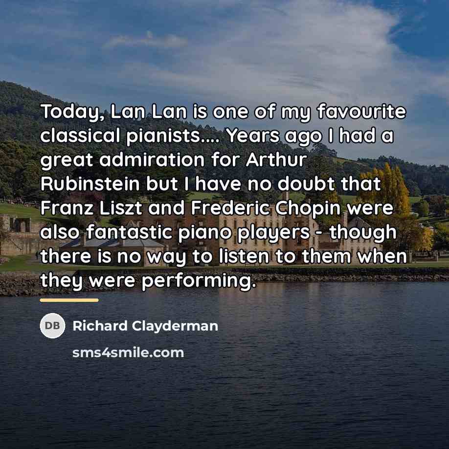 “Today, Lan Lan is one of my favourite classical pianists....…” quote by Richard Clayderman
